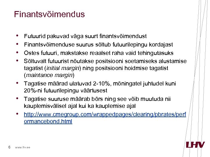 Finantsvõimendus • • 6 Futuurid pakuvad väga suurt finantsvõimendust Finantsvõimenduse suurus sõltub futuurilepingu kordajast