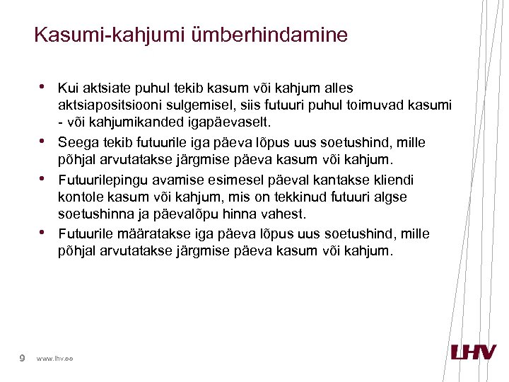 Kasumi-kahjumi ümberhindamine • Kui aktsiate puhul tekib kasum või kahjum alles • • •