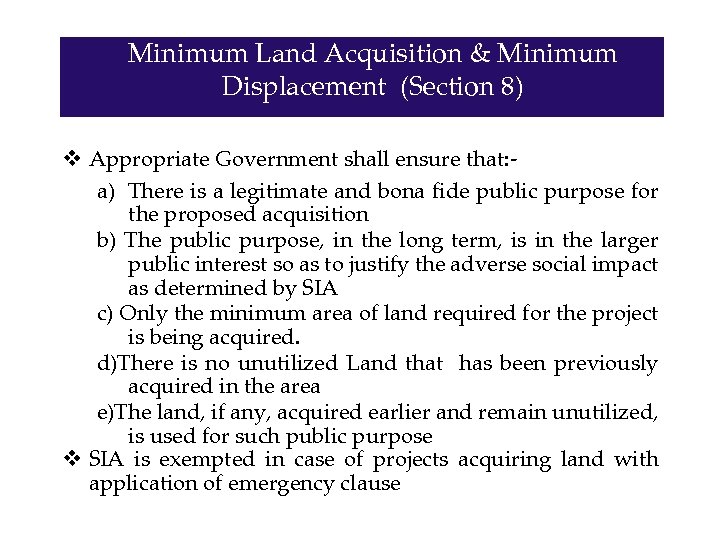 Minimum Land Acquisition & Minimum Displacement (Section 8) v Appropriate Government shall ensure that:
