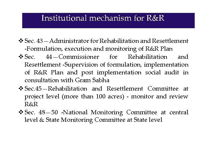 Institutional mechanism for R&R v Sec. 43—Administrator for Rehabilitation and Resettlement -Formulation, execution and
