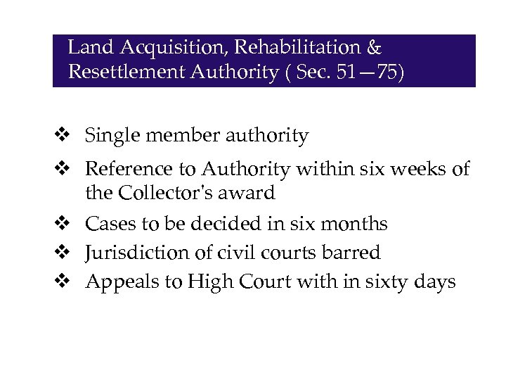 Land Acquisition, Rehabilitation & Resettlement Authority ( Sec. 51— 75) v Single member authority