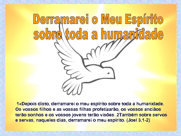 1 «Depois disto, derramarei o meu espírito sobre toda a humanidade. Os vossos filhos