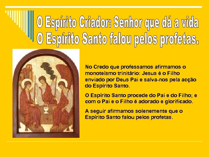 No Credo que professamos afirmamos o monoteísmo trinitário: Jesus é o Filho enviado por