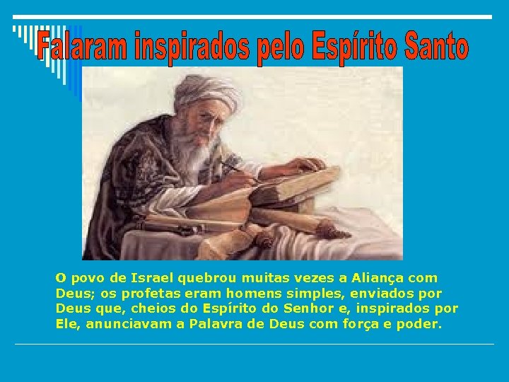 O povo de Israel quebrou muitas vezes a Aliança com Deus; os profetas eram