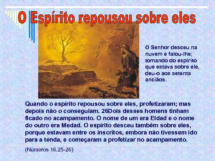 O Senhor desceu na nuvem e falou-lhe; tomando do espírito que estava sobre ele,