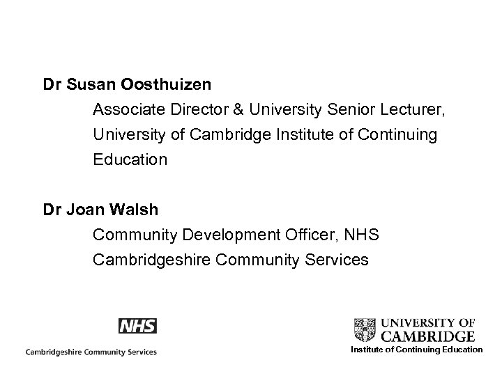 Dr Susan Oosthuizen Associate Director & University Senior Lecturer, University of Cambridge Institute of