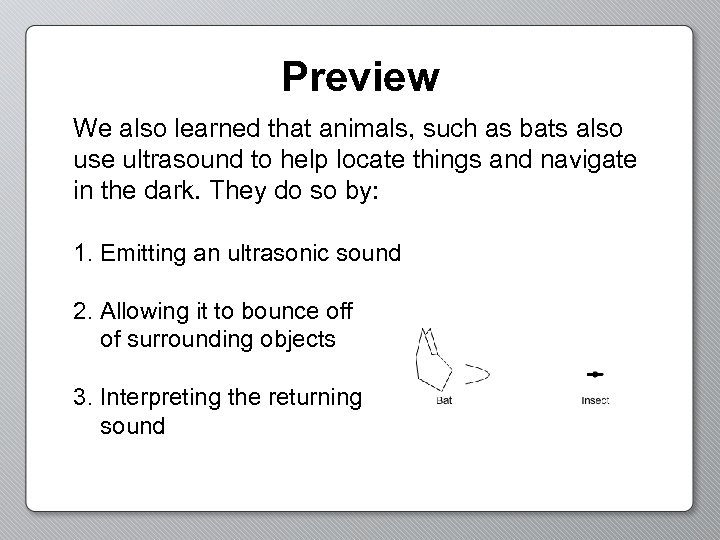 Preview We also learned that animals, such as bats also use ultrasound to help