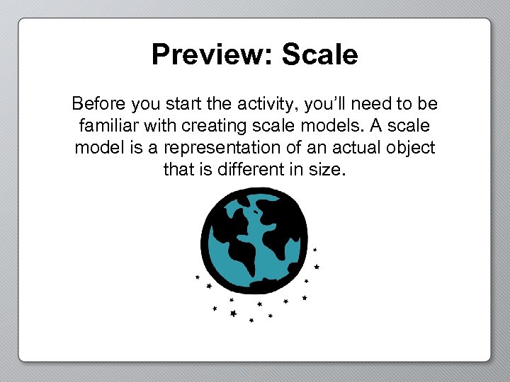 Preview: Scale Before you start the activity, you’ll need to be familiar with creating