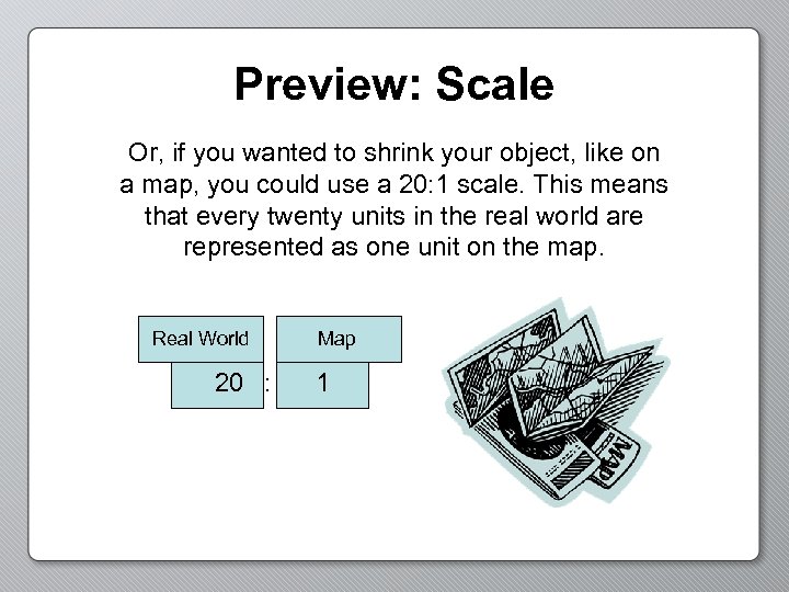 Preview: Scale Or, if you wanted to shrink your object, like on a map,