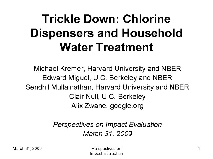 Trickle Down: Chlorine Dispensers and Household Water Treatment Michael Kremer, Harvard University and NBER