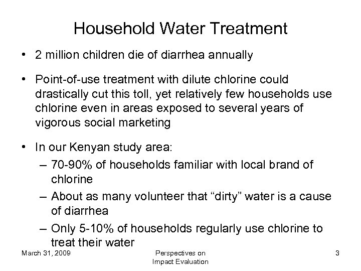 Household Water Treatment • 2 million children die of diarrhea annually • Point-of-use treatment