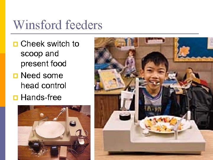 Winsford feeders Cheek switch to scoop and present food p Need some head control