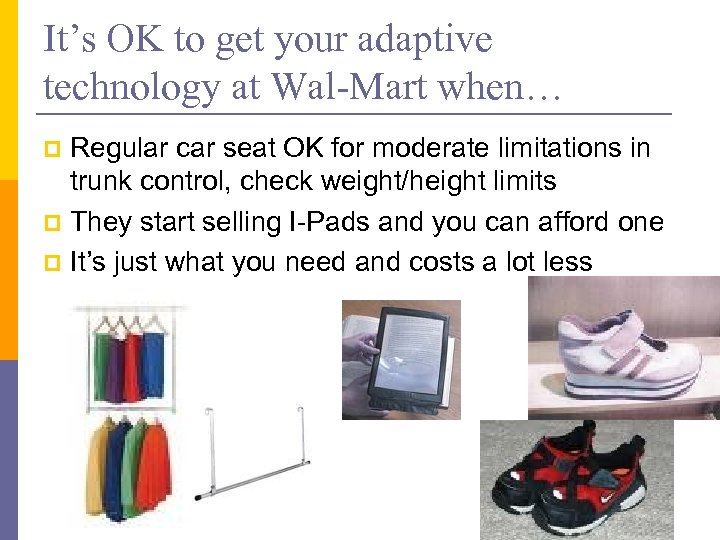 It’s OK to get your adaptive technology at Wal-Mart when… Regular car seat OK