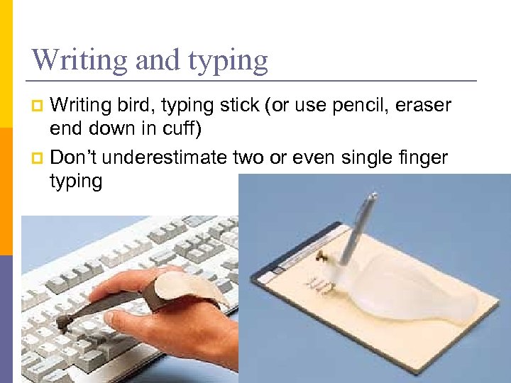 Writing and typing Writing bird, typing stick (or use pencil, eraser end down in