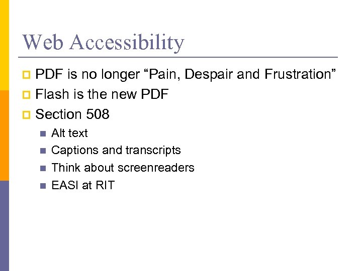 Web Accessibility PDF is no longer “Pain, Despair and Frustration” p Flash is the