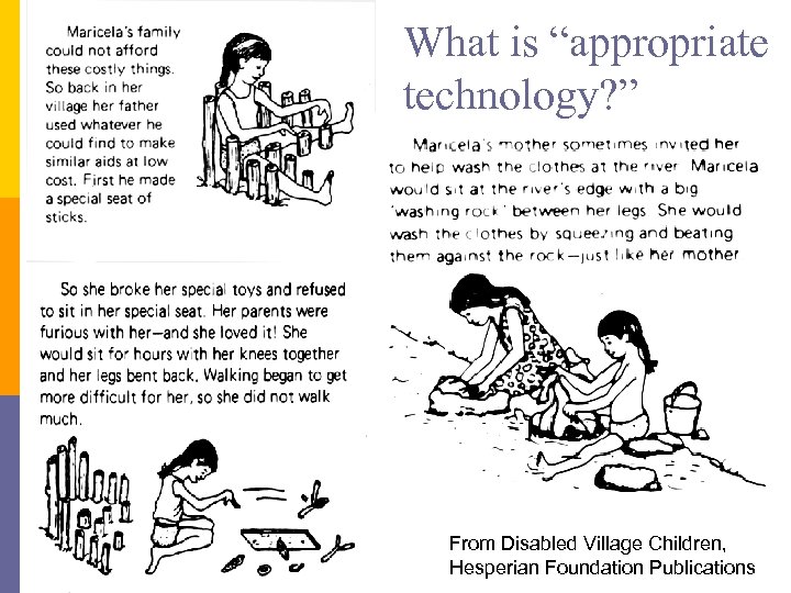 What is “appropriate technology? ” From Disabled Village Children, Hesperian Foundation Publications 