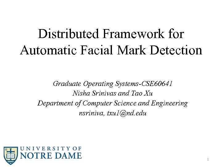 Distributed Framework for Automatic Facial Mark Detection Graduate Operating Systems-CSE 60641 Nisha Srinivas and
