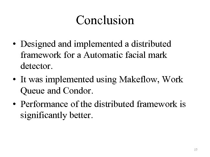 Conclusion • Designed and implemented a distributed framework for a Automatic facial mark detector.