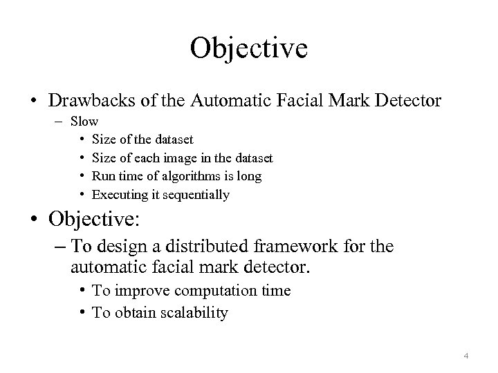 Objective • Drawbacks of the Automatic Facial Mark Detector – Slow • Size of