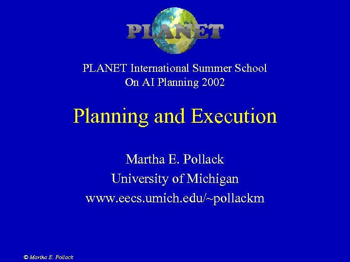 PLANET International Summer School On AI Planning 2002 Planning and Execution Martha E. Pollack