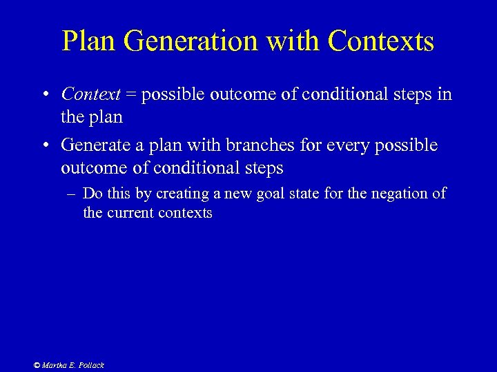 Plan Generation with Contexts • Context = possible outcome of conditional steps in the