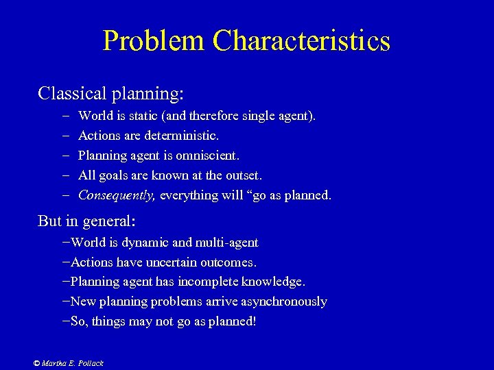 Problem Characteristics Classical planning: – – – World is static (and therefore single agent).