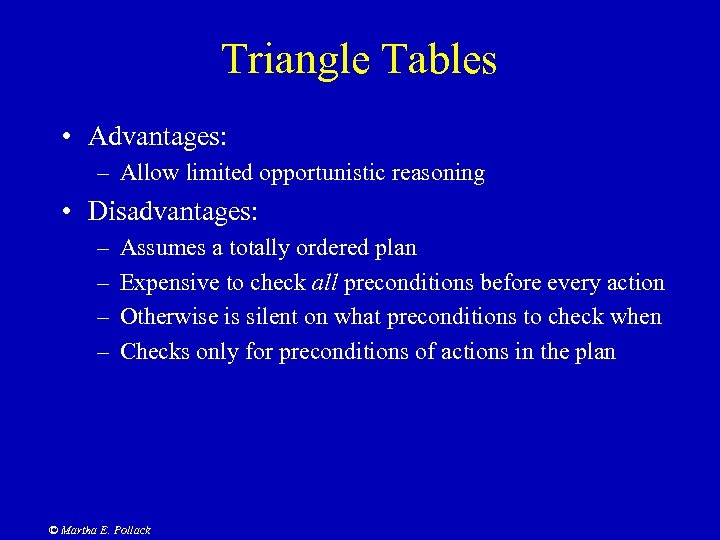 Triangle Tables • Advantages: – Allow limited opportunistic reasoning • Disadvantages: – – Assumes