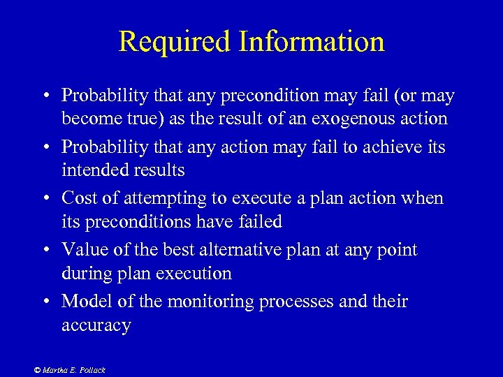 Required Information • Probability that any precondition may fail (or may become true) as