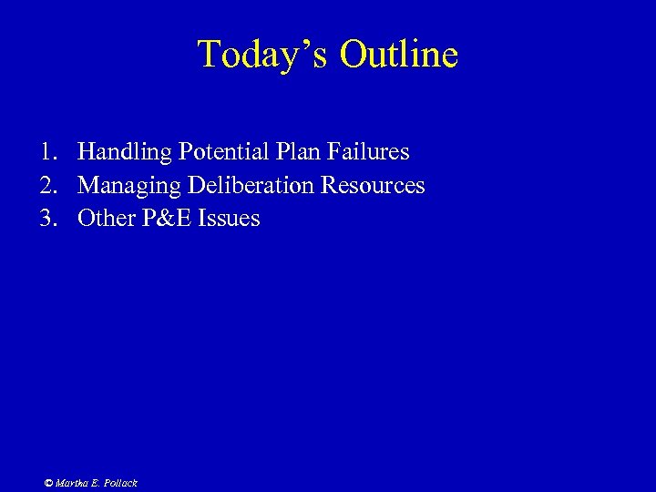 Today’s Outline 1. Handling Potential Plan Failures 2. Managing Deliberation Resources 3. Other P&E
