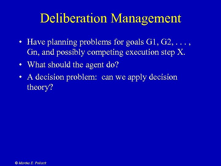 Deliberation Management • Have planning problems for goals G 1, G 2, . .