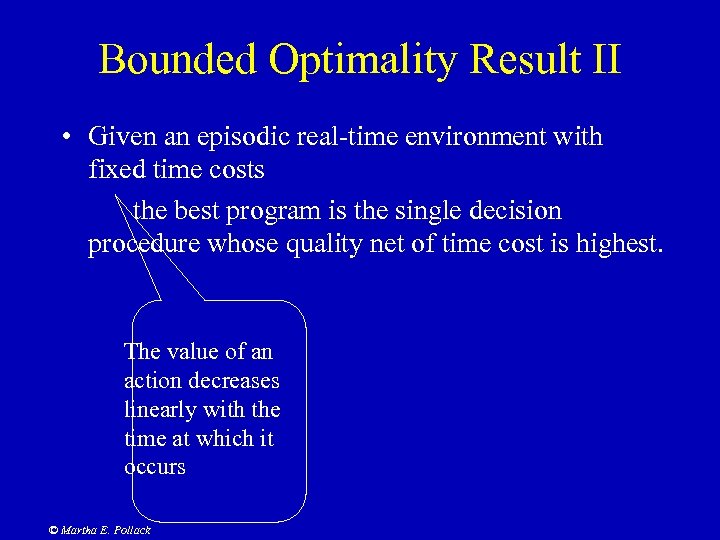 Bounded Optimality Result II • Given an episodic real-time environment with fixed time costs