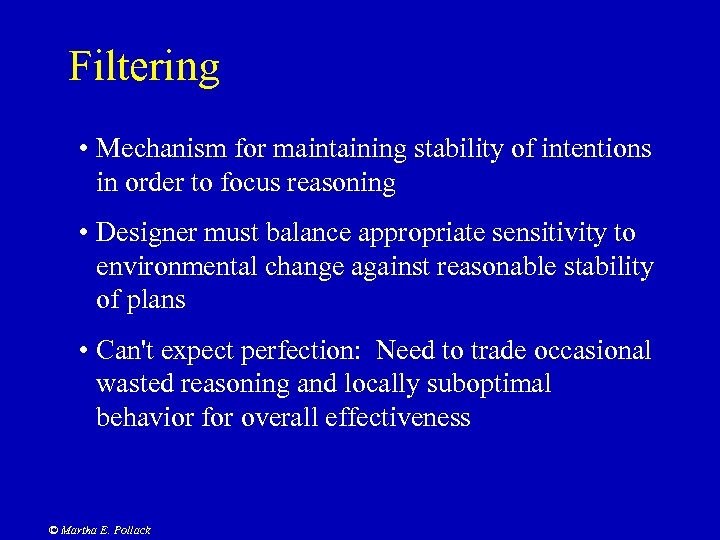 Filtering • Mechanism for maintaining stability of intentions in order to focus reasoning •