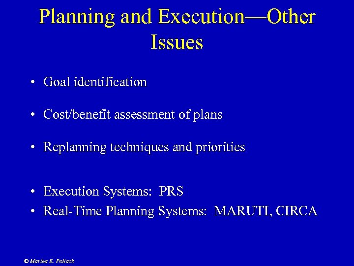 Planning and Execution—Other Issues • Goal identification • Cost/benefit assessment of plans • Replanning