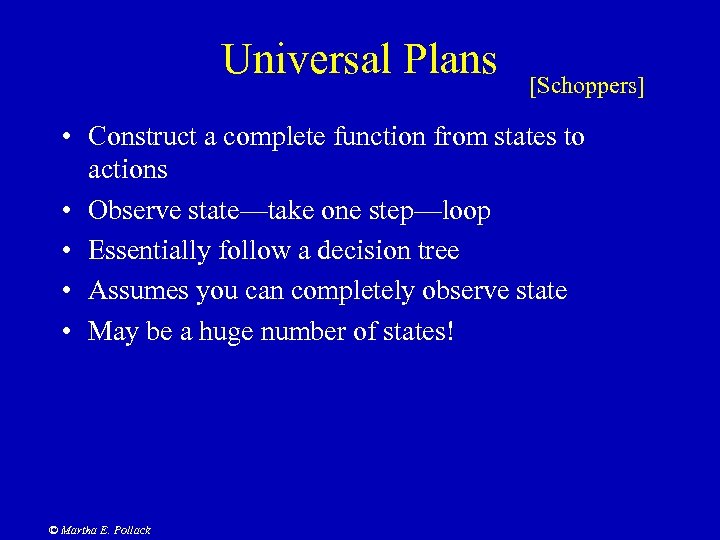 Universal Plans [Schoppers] • Construct a complete function from states to actions • Observe