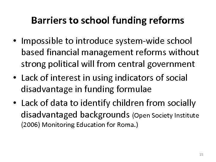 Barriers to school funding reforms • Impossible to introduce system-wide school based financial management