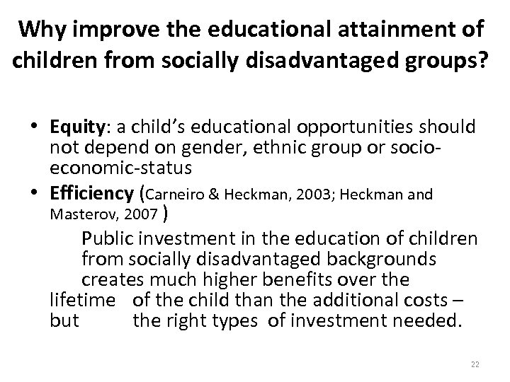 Why improve the educational attainment of children from socially disadvantaged groups? • Equity: a