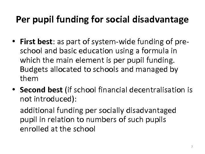 Per pupil funding for social disadvantage • First best: as part of system-wide funding