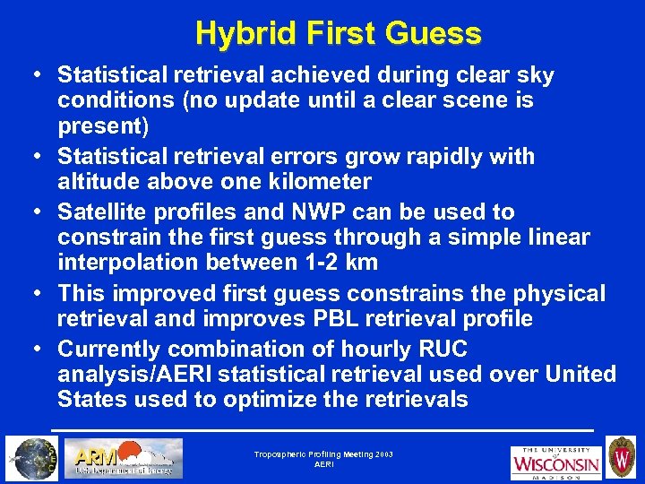 Hybrid First Guess • Statistical retrieval achieved during clear sky conditions (no update until