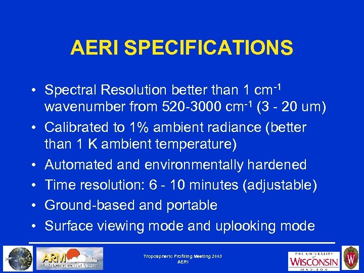 AERI SPECIFICATIONS • Spectral Resolution better than 1 cm-1 wavenumber from 520 -3000 cm-1