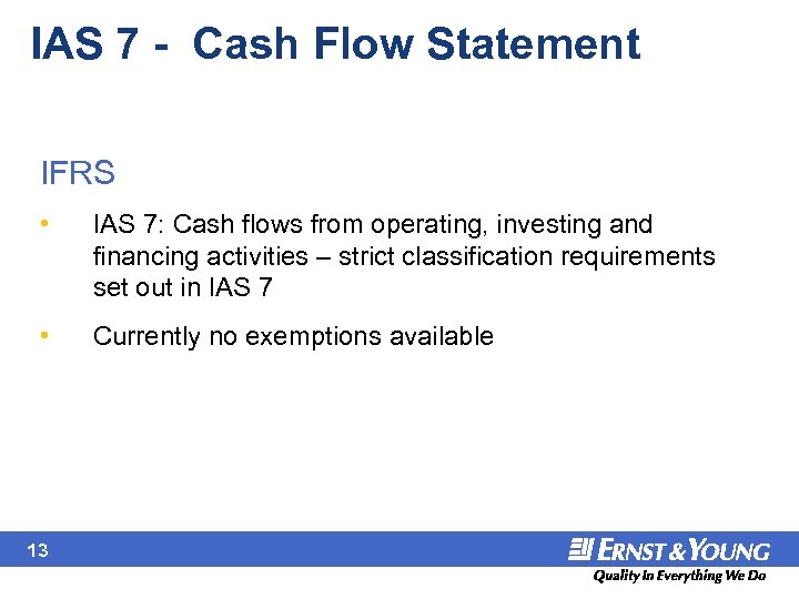 IAS 7 - Cash Flow Statement IFRS • IAS 7: Cash flows from operating,