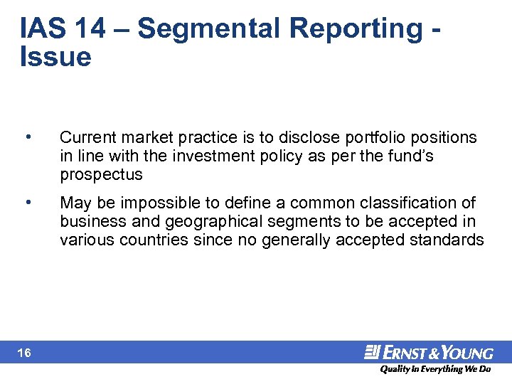 IAS 14 – Segmental Reporting - Issue • Current market practice is to disclose