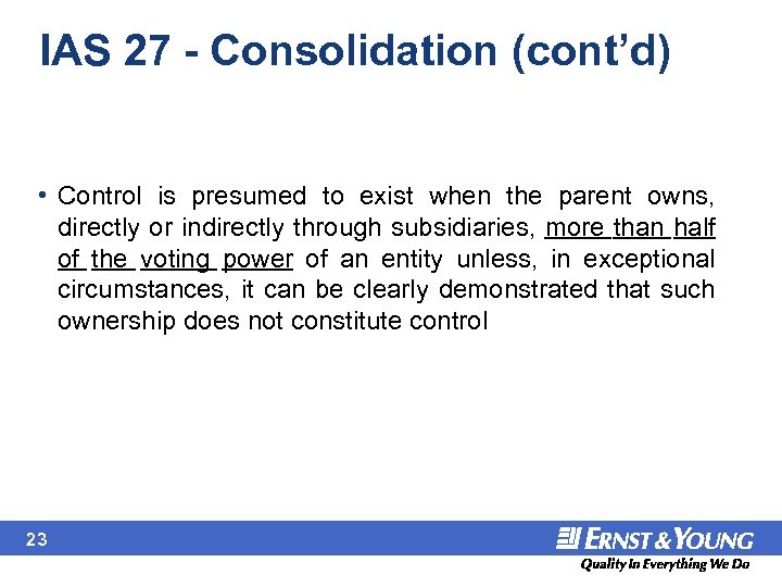 IAS 27 - Consolidation (cont’d) • Control is presumed to exist when the parent
