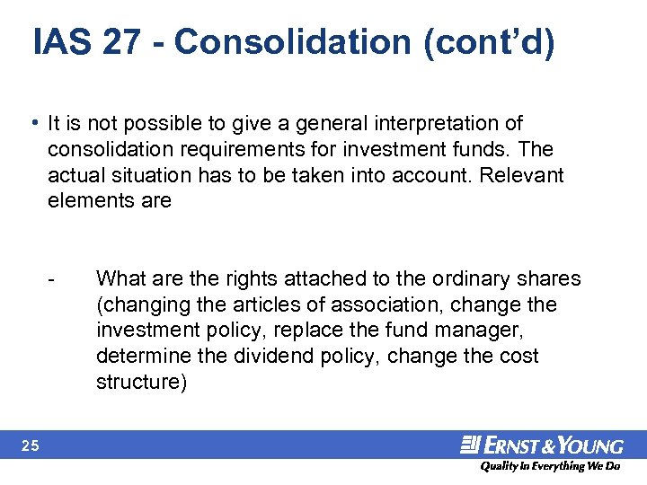 IAS 27 - Consolidation (cont’d) • It is not possible to give a general