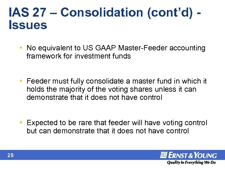 IAS 27 – Consolidation (cont’d) - Issues • No equivalent to US GAAP Master-Feeder