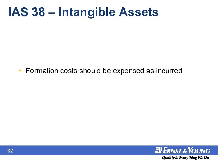 IAS 38 – Intangible Assets • Formation costs should be expensed as incurred 32