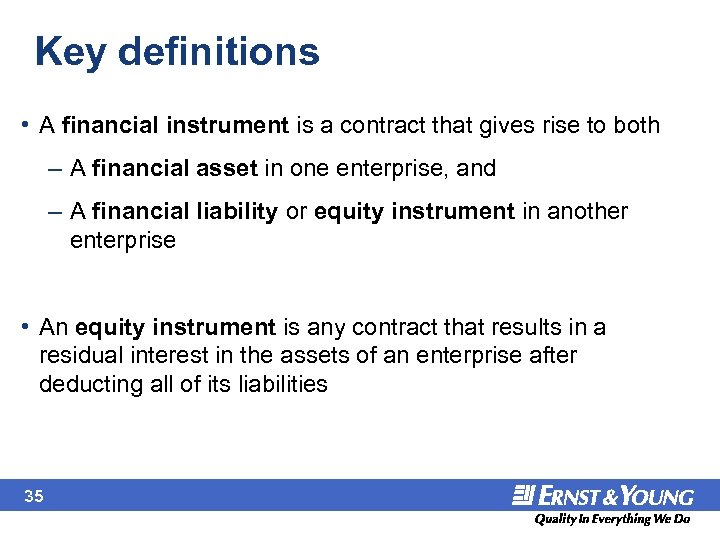 Key definitions • A financial instrument is a contract that gives rise to both
