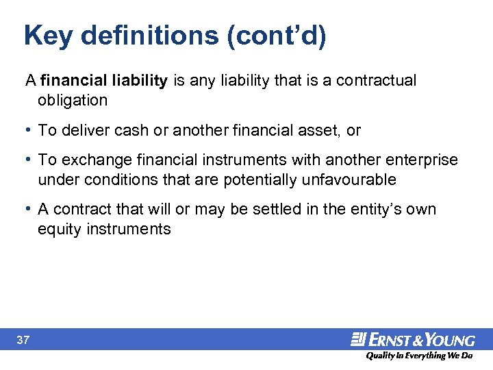 Key definitions (cont’d) A financial liability is any liability that is a contractual obligation