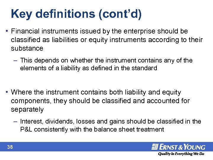 Key definitions (cont’d) • Financial instruments issued by the enterprise should be classified as