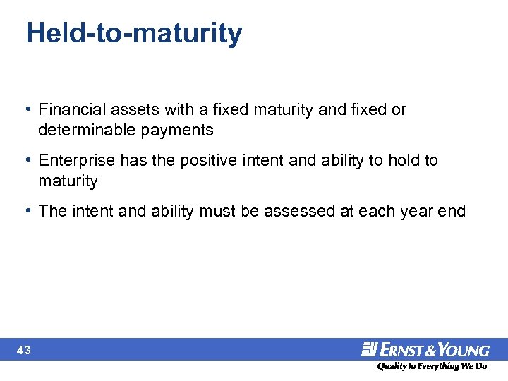 Held-to-maturity • Financial assets with a fixed maturity and fixed or determinable payments •