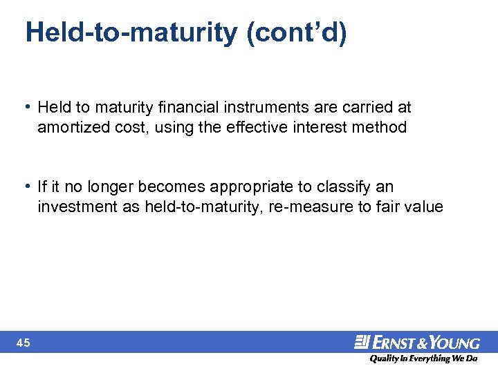Held-to-maturity (cont’d) • Held to maturity financial instruments are carried at amortized cost, using
